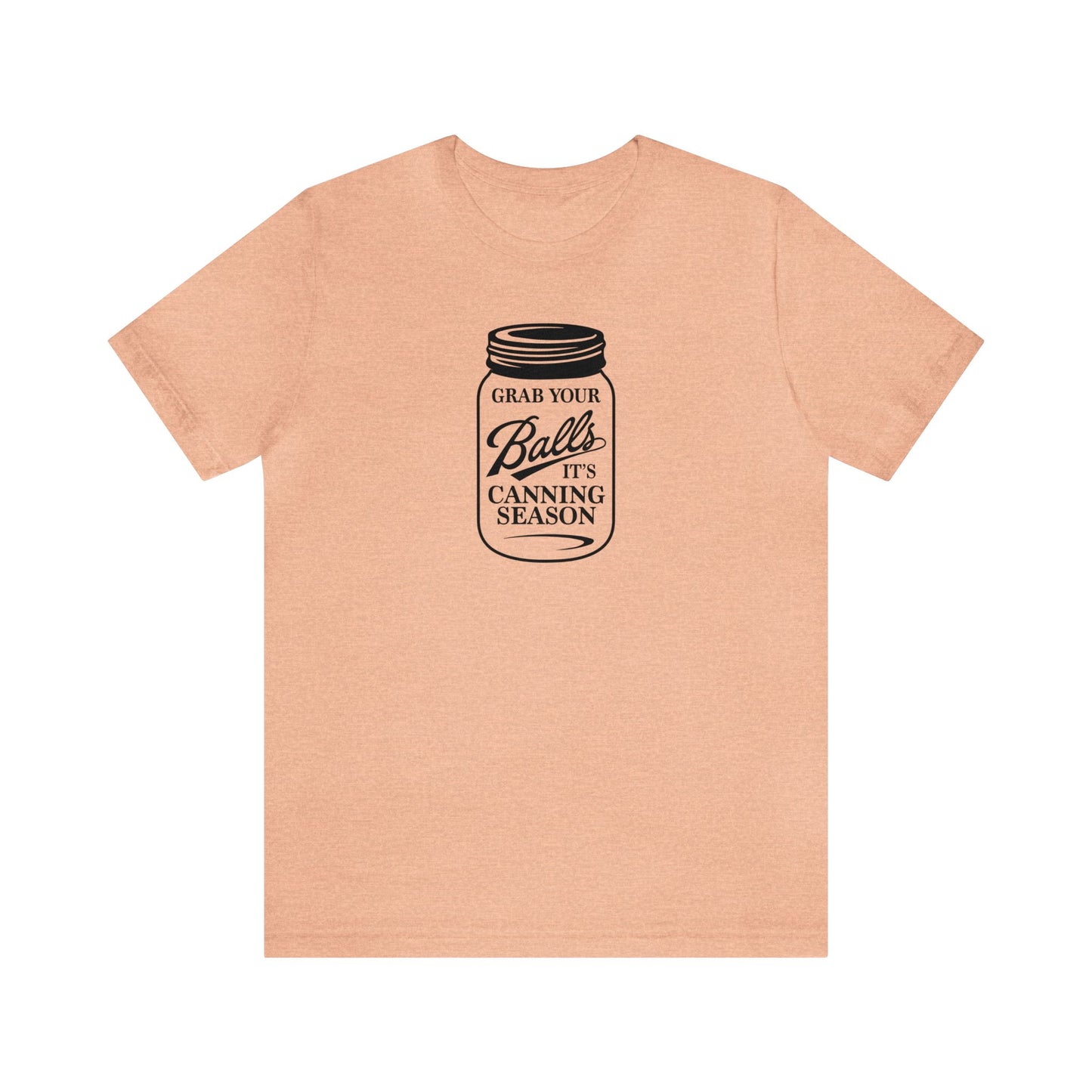 Grab Your Balls, It's Canning Season Unisex Jersey Short Sleeve Tee