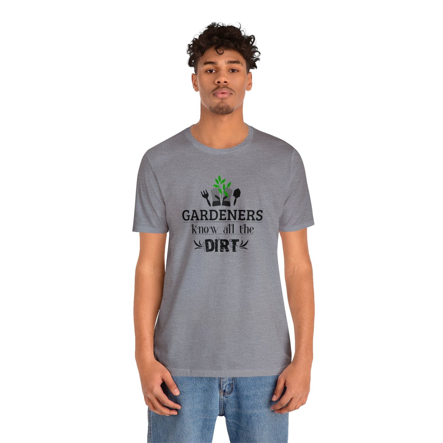 Gardener's Know All The Dirt Unisex Jersey Short Sleeve Tee