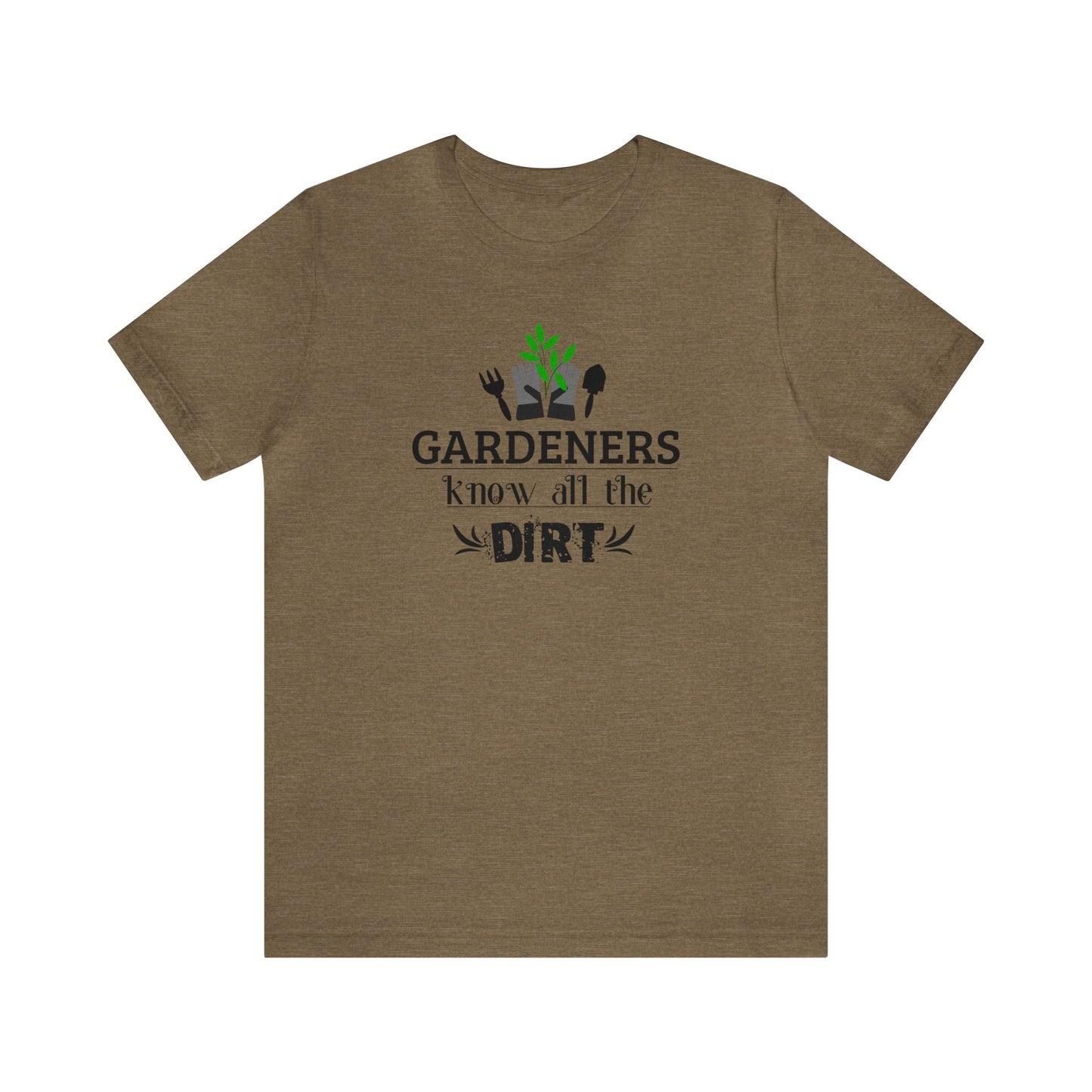 Gardener's Know All The Dirt Unisex Jersey Short Sleeve Tee