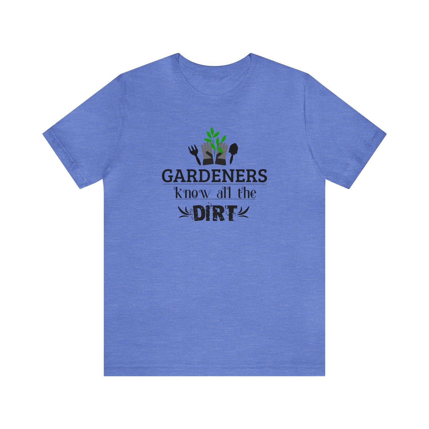 Gardener's Know All The Dirt Unisex Jersey Short Sleeve Tee