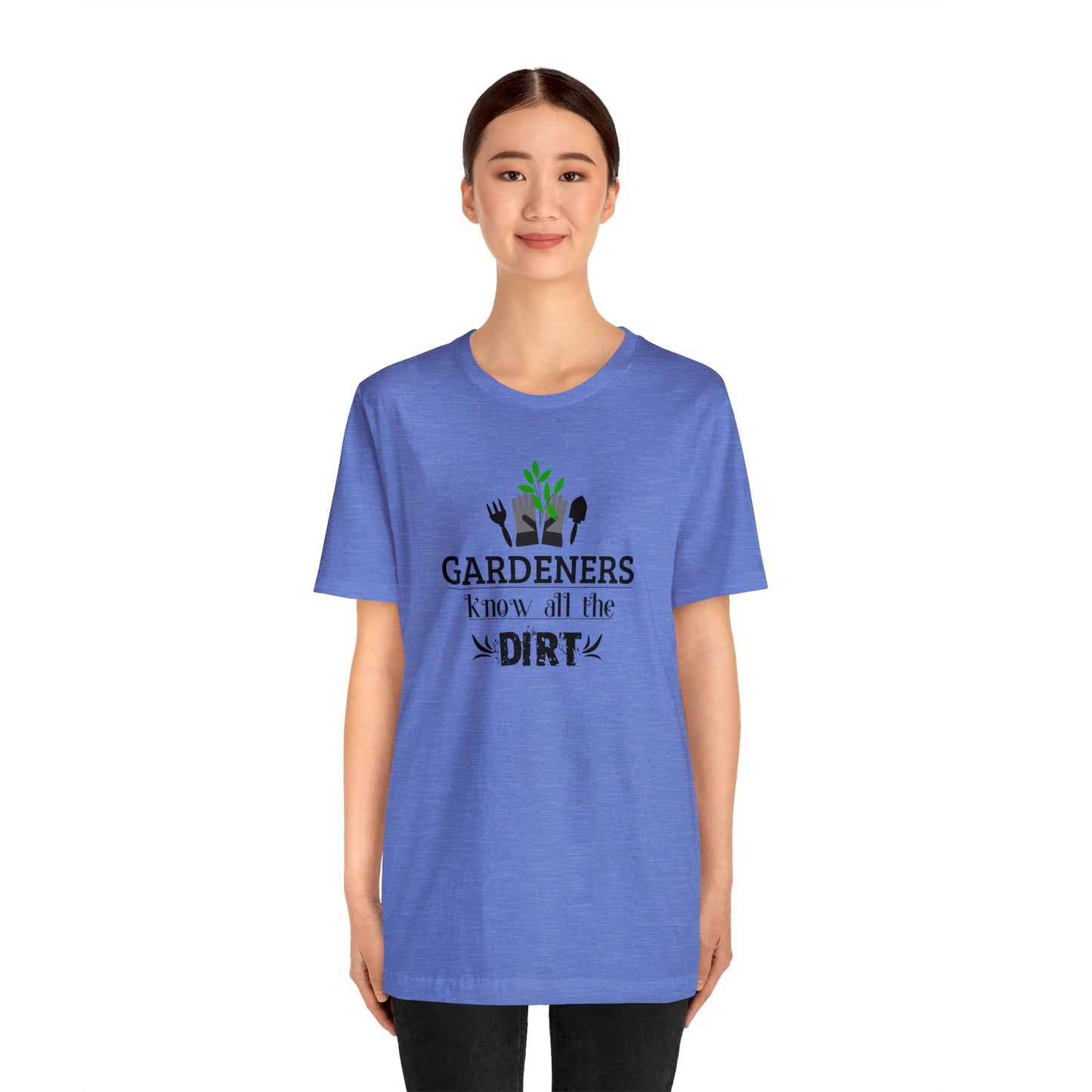 Gardener's Know All The Dirt Unisex Jersey Short Sleeve Tee