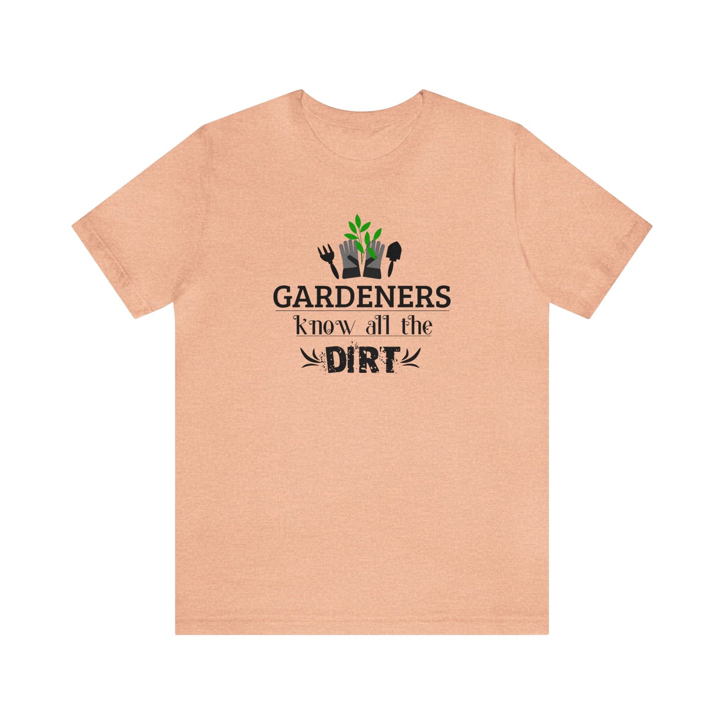 Gardener's Know All The Dirt Unisex Jersey Short Sleeve Tee