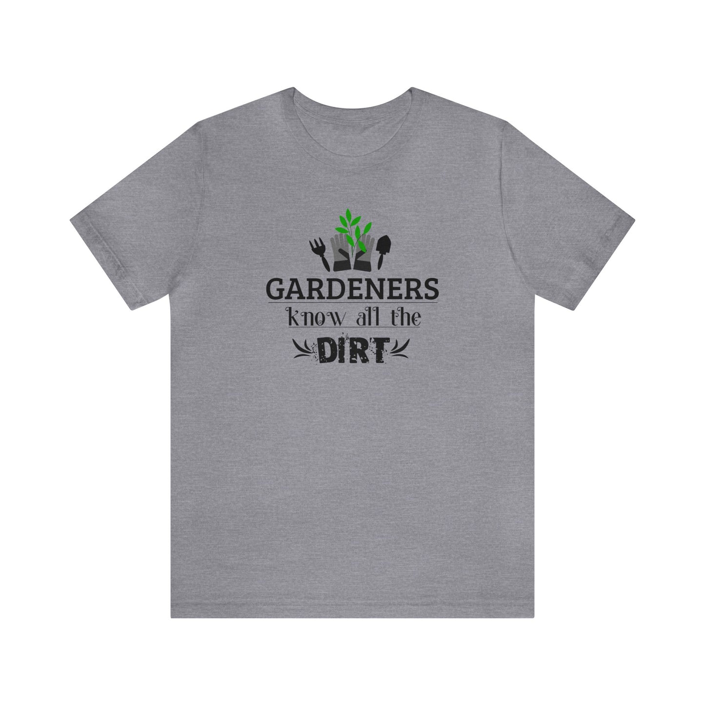 Gardener's Know All The Dirt Unisex Jersey Short Sleeve Tee