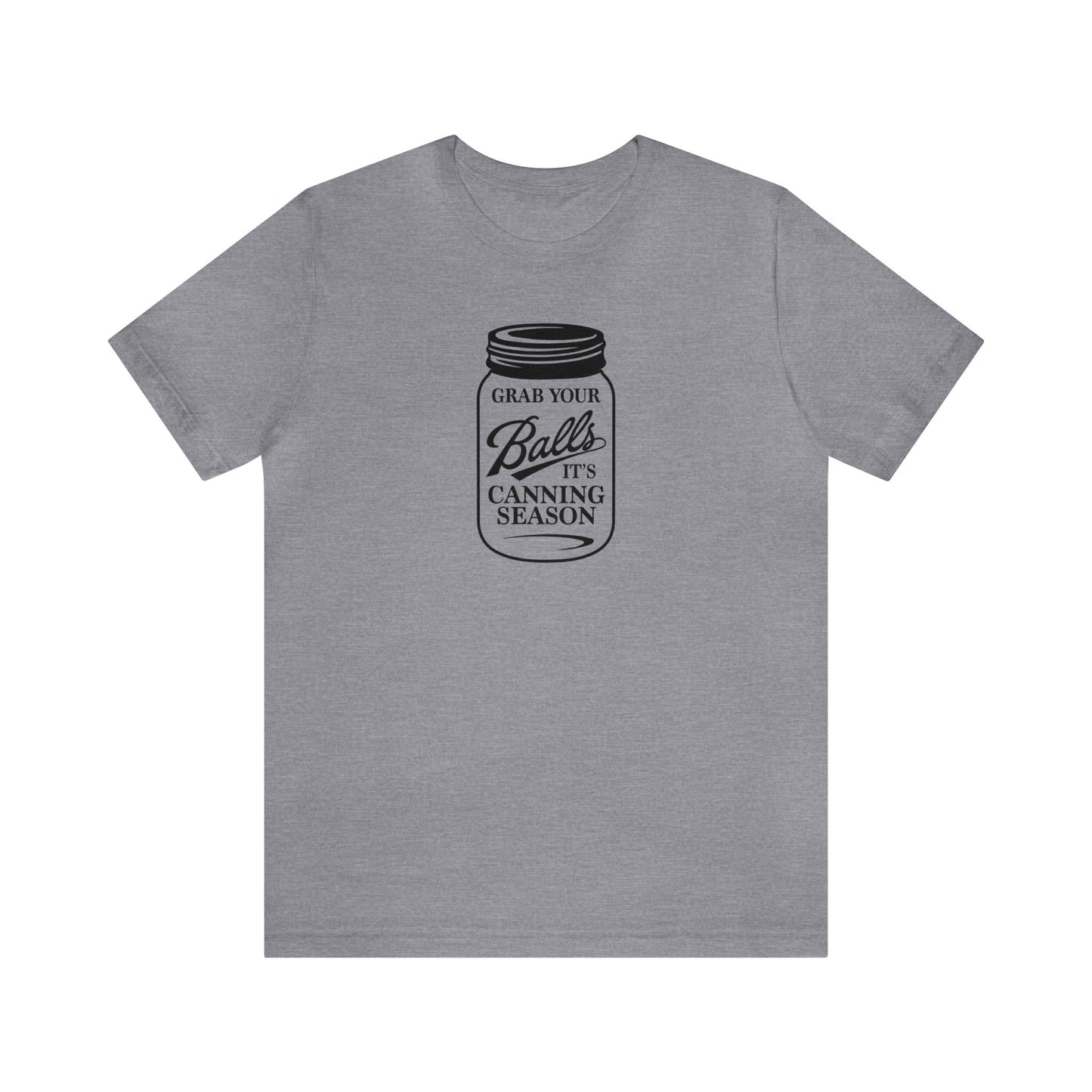 Grab Your Balls, It's Canning Season Unisex Jersey Short Sleeve Tee