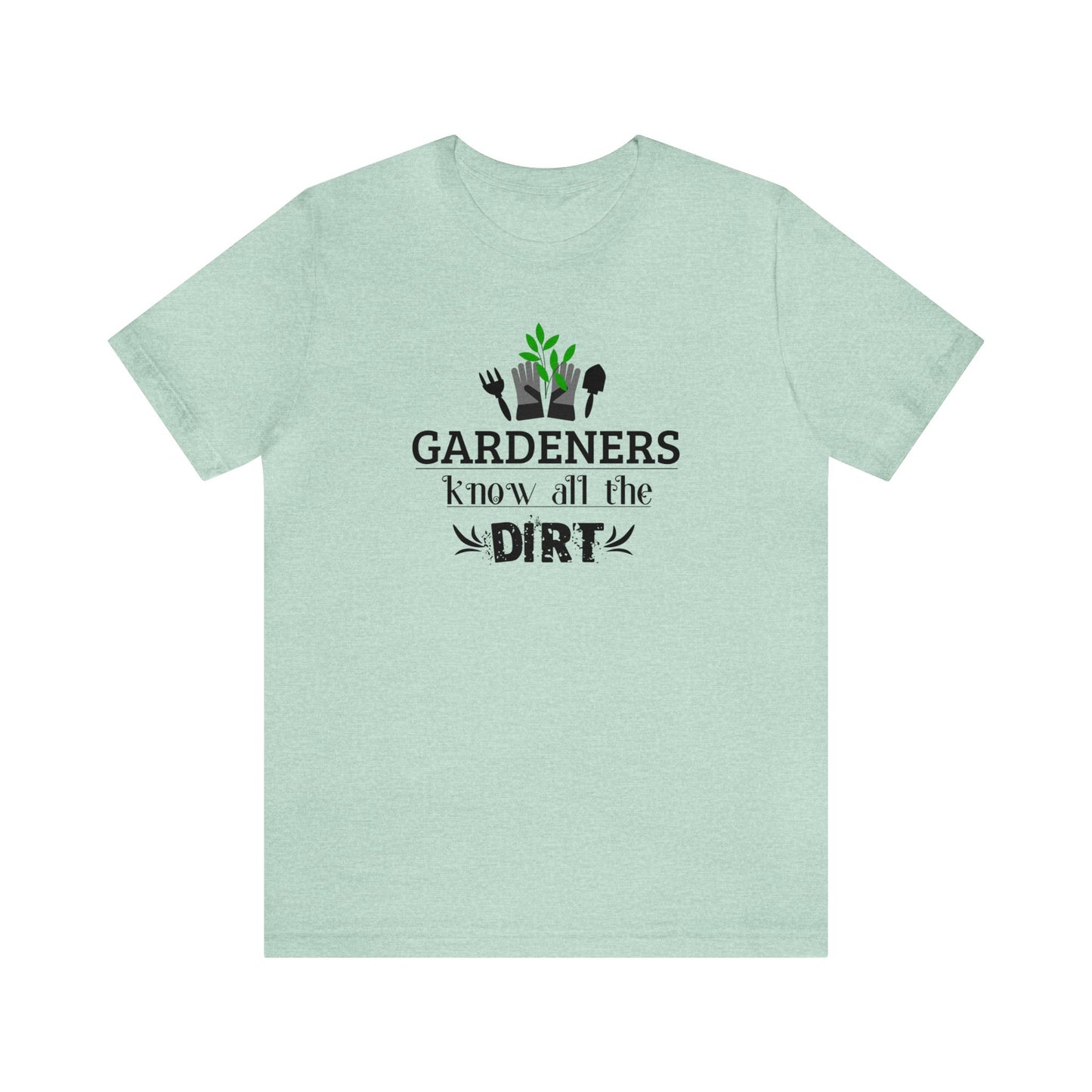 Gardener's Know All The Dirt Unisex Jersey Short Sleeve Tee
