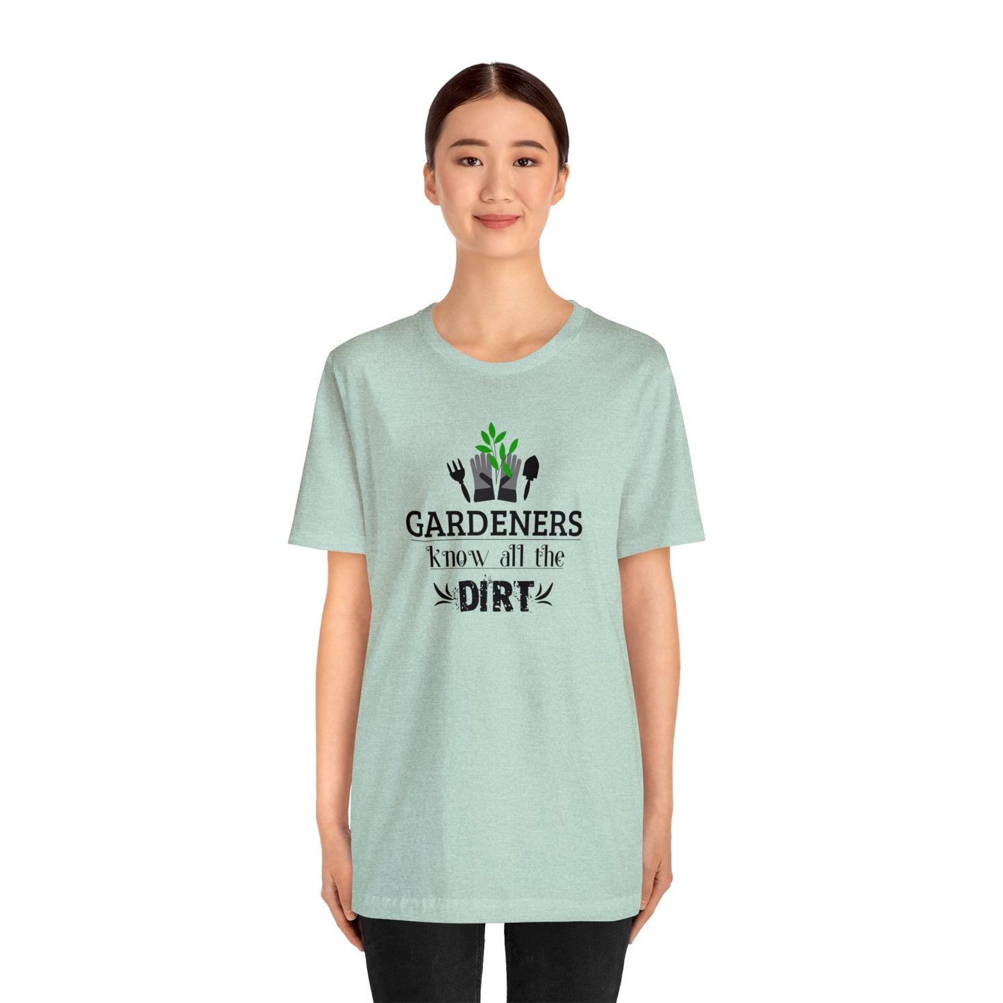 Gardener's Know All The Dirt Unisex Jersey Short Sleeve Tee