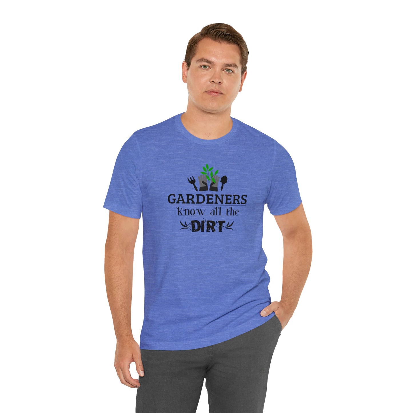 Gardener's Know All The Dirt Unisex Jersey Short Sleeve Tee