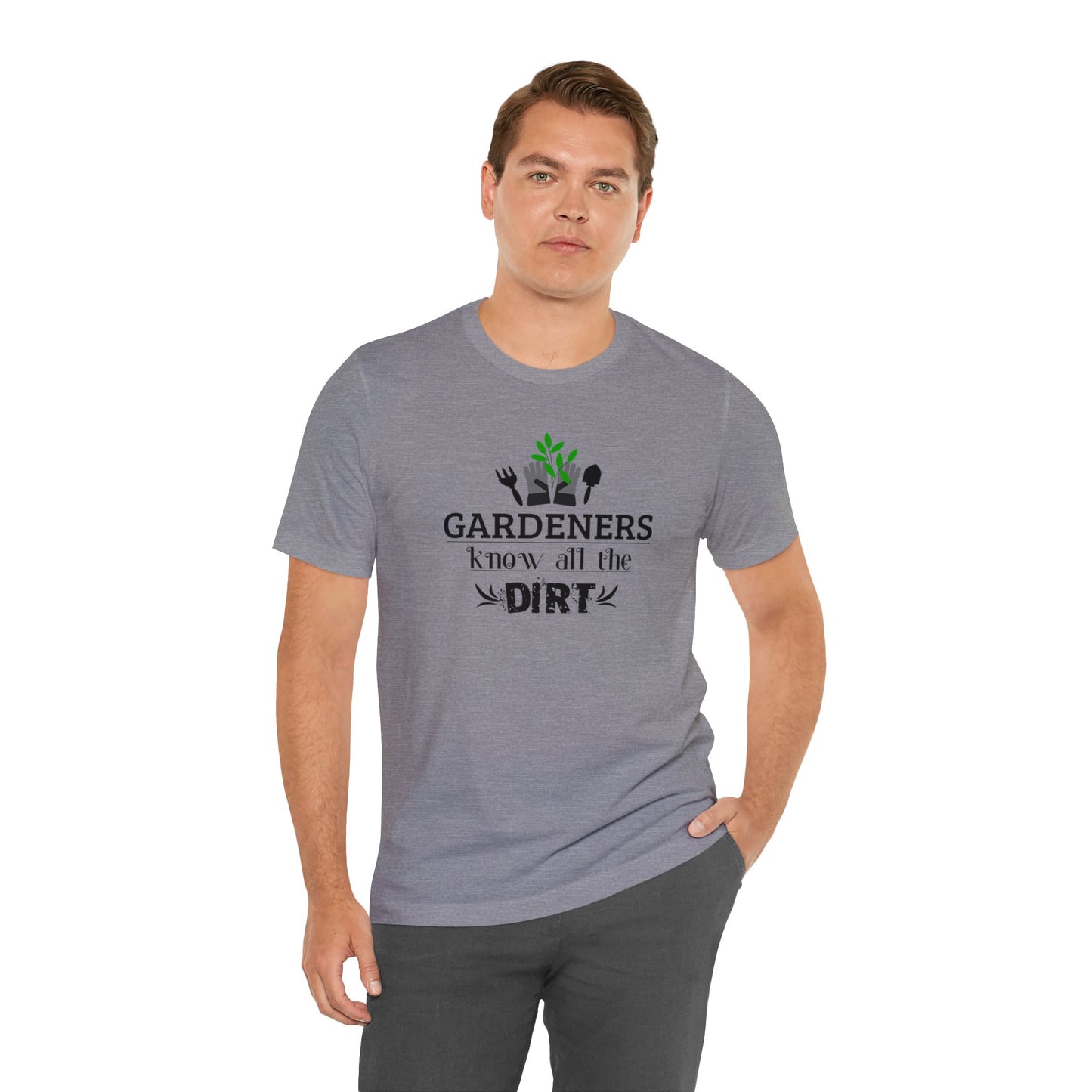 Gardener's Know All The Dirt Unisex Jersey Short Sleeve Tee