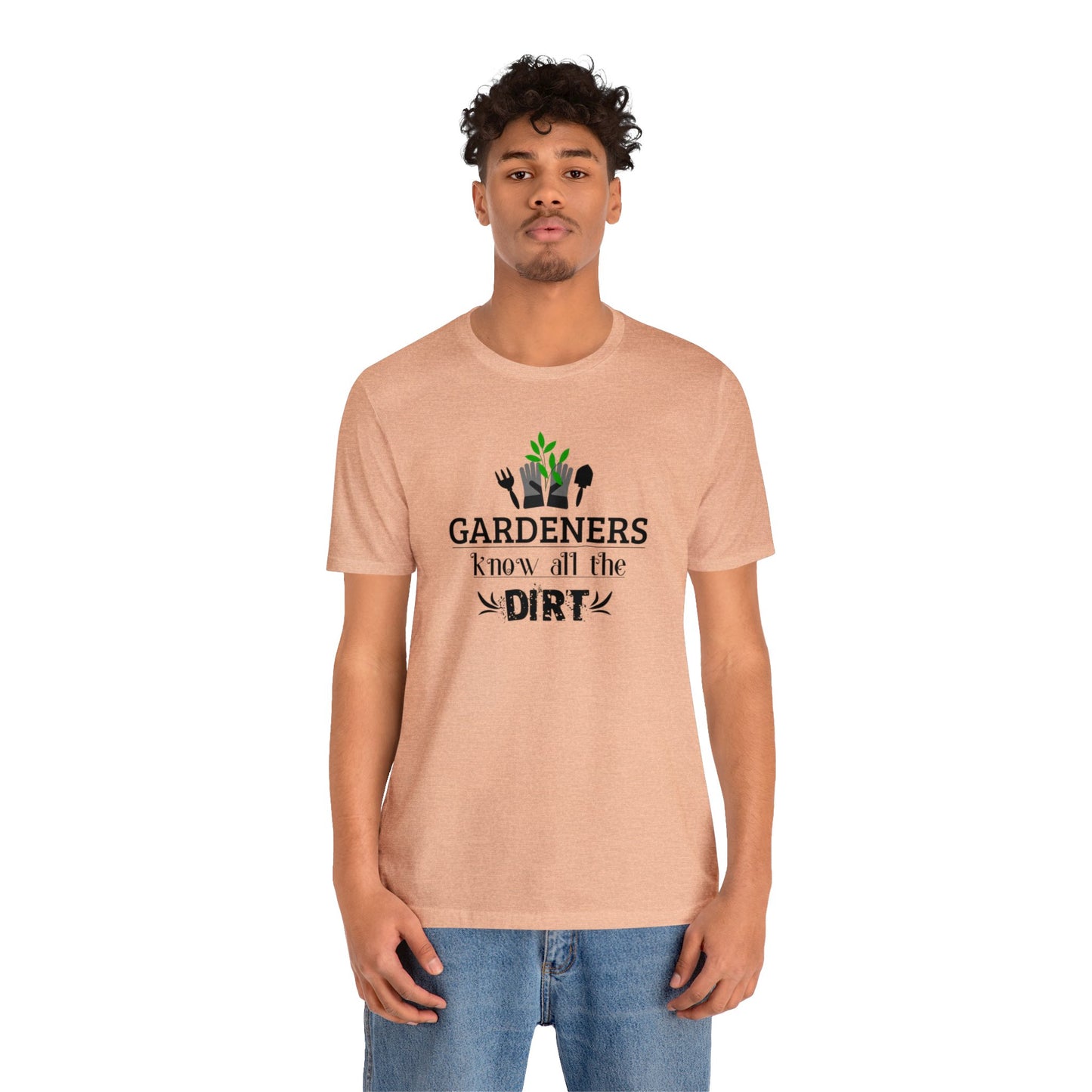 Gardener's Know All The Dirt Unisex Jersey Short Sleeve Tee