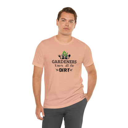 Gardener's Know All The Dirt Unisex Jersey Short Sleeve Tee
