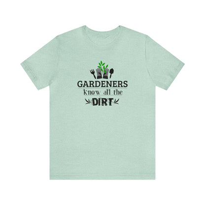 Gardener's Know All The Dirt Unisex Jersey Short Sleeve Tee